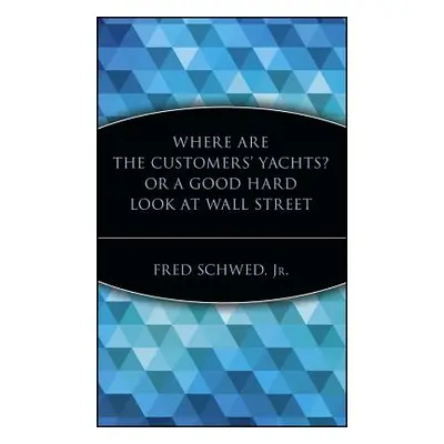 "Where Are the Customers' Yachts? or a Good Hard Look at Wall Street" - "" ("Schwed Fred")