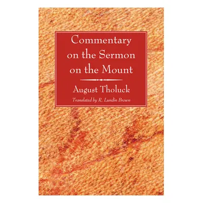 "Commentary on the Sermon on the Mount" - "" ("Tholuck August")