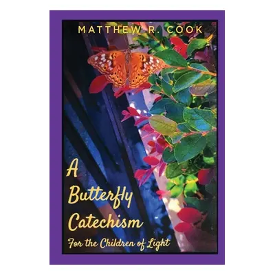 "A Butterfly Catechism for the Children of Light" - "" ("Cook Matthew R.")