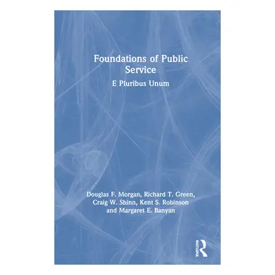 "Foundations of Public Service: E Pluribus Unum" - "" ("Morgan Douglas F.")