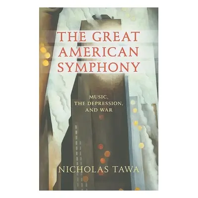 "The Great American Symphony: Music, the Depression, and War" - "" ("Tawa Nicholas")