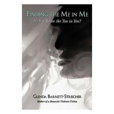 "Finding the Me in Me: Do You Know the You in You?" - "" ("Barnett-Streicher Glenda")