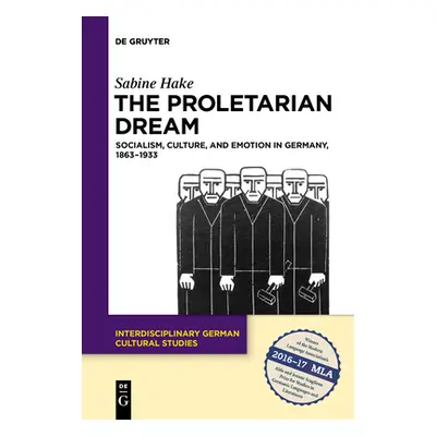 "The Proletarian Dream: Socialism, Culture, and Emotion in Germany, 1863-1933" - "" ("Hake Sabin