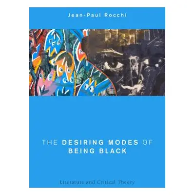 "The Desiring Modes of Being Black: Literature and Critical Theory" - "" ("Rocchi Jean-Paul")