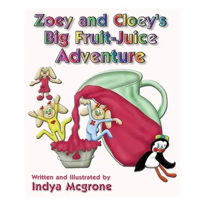 "Zoey and Cloey's Big Fruit - Juice Adventure" - "" ("McGrone Indya")