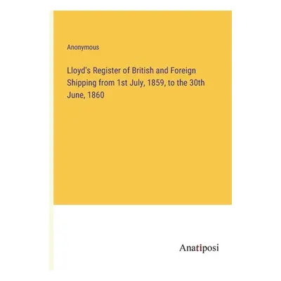 "Lloyd's Register of British and Foreign Shipping from 1st July, 1859, to the 30th June, 1860" -