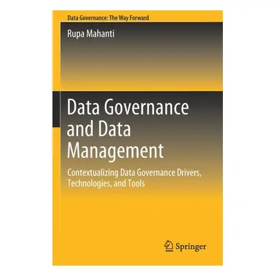 "Data Governance and Data Management: Contextualizing Data Governance Drivers, Technologies, and