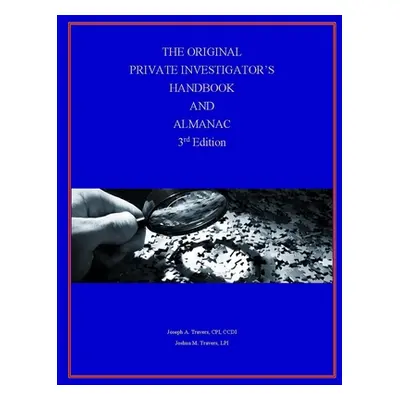 "The Original Private Investigator's Handbook and Almanac, 3rd Edition" - "" ("Travers Cpi CCDI"