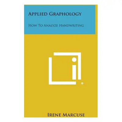 "Applied Graphology: How to Analyze Handwriting" - "" ("Marcuse Irene")