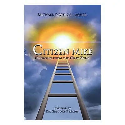 "Citizen Mike Emerging from the Gray Zone" - "" ("Gallagher Michael David")