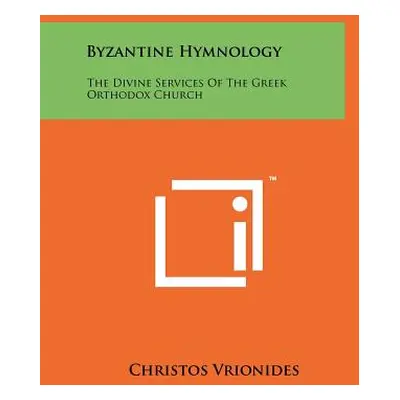 "Byzantine Hymnology: The Divine Services Of The Greek Orthodox Church" - "" ("Vrionides Christo