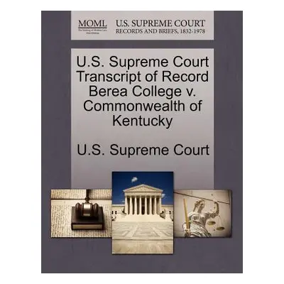 "U.S. Supreme Court Transcript of Record Berea College V. Commonwealth of Kentucky" - "" ("U. S.