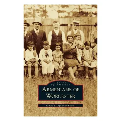 "Armenians of Worcester" - "" ("Apkarian-Russell Pamela")