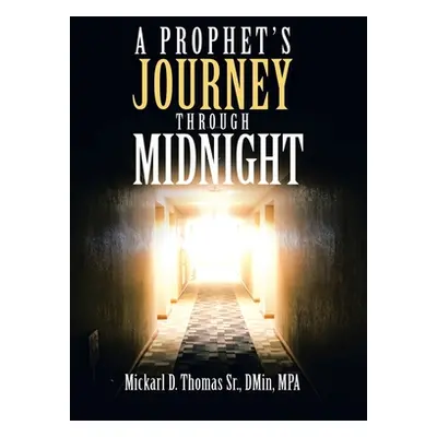 "A Prophet's Journey Through Midnight" - "" ("Thomas Dmin Mpa Sr.")