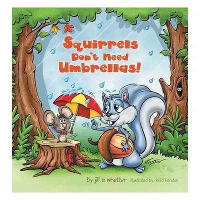 "Squirrels Don't Need Umbrellas!" - "" ("Whetter Jill A.")