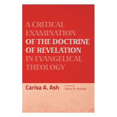 "A Critical Examination of the Doctrine of Revelation in Evangelical Theology" - "" ("Ash Carisa