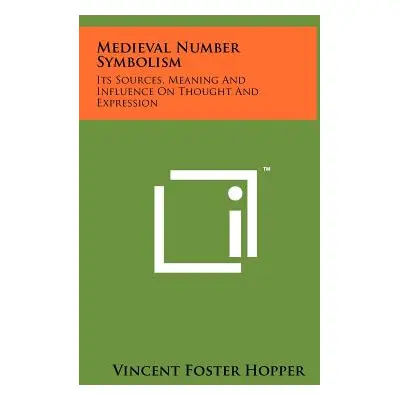 "Medieval Number Symbolism: Its Sources, Meaning And Influence On Thought And Expression" - "" (