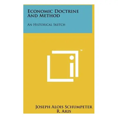 "Economic Doctrine and Method: An Historical Sketch" - "" ("Schumpeter Joseph Alois")