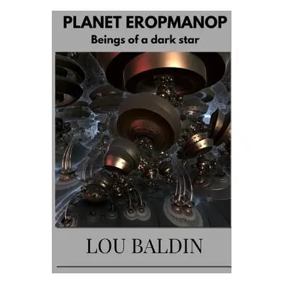 "PLANET EROPMANOP beings of a dark star" - "" ("Baldin Lou")