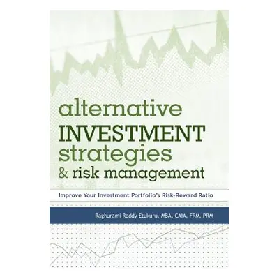 "Alternative Investment Strategies and Risk Management: Improve Your Investment Portfolio's Risk