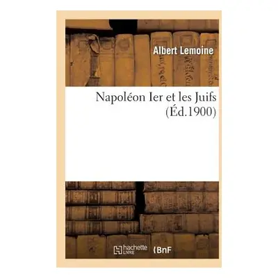 "Napolon Ier Et Les Juifs" - "" ("Lemoine Albert")