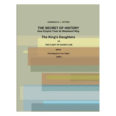 "The Secret of History. How Empire Took its Westward Way. The King's Daughters or The Flight of 