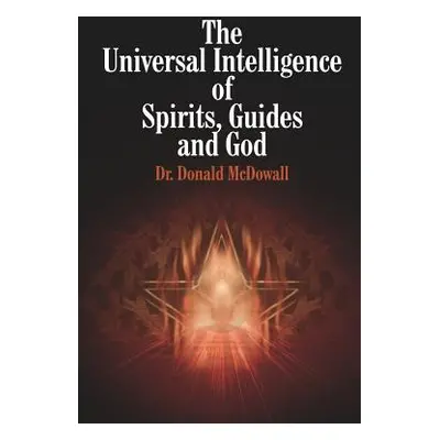 "The Universal Intelligence of Spirits, Guides and God" - "" ("McDowall Donald")