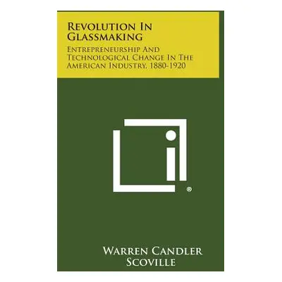 "Revolution in Glassmaking: Entrepreneurship and Technological Change in the American Industry, 