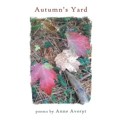 "Autumn's Yard" - "" ("Averyt Anne")