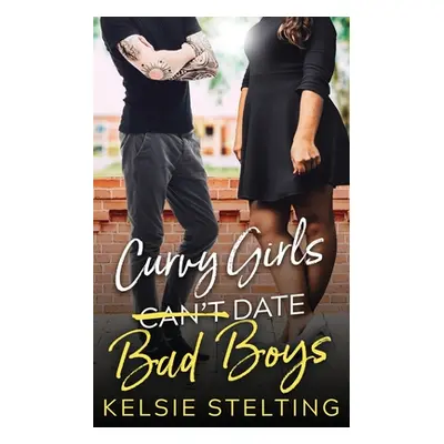 "Curvy Girls Can't Date Bad Boys" - "" ("Stelting Kelsie")