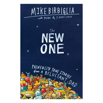 "The New One: Painfully True Stories from a Reluctant Dad" - "" ("Birbiglia Mike")