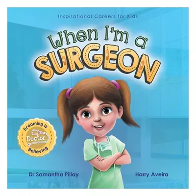 "When I'm a Surgeon: Dreaming is Believing: Doctor" - "" ("Pillay Samantha")