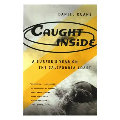 "Caught Inside: A Surfer's Year on the California Coast" - "" ("Duane Daniel")