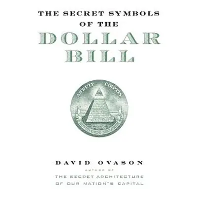 "The Secret Symbols of the Dollar Bill: A Closer Look at the Hidden Magic and Meaning of the Mon