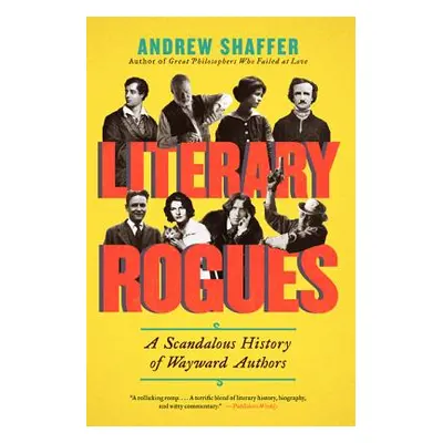 "Literary Rogues: A Scandalous History of Wayward Authors" - "" ("Shaffer Andrew")