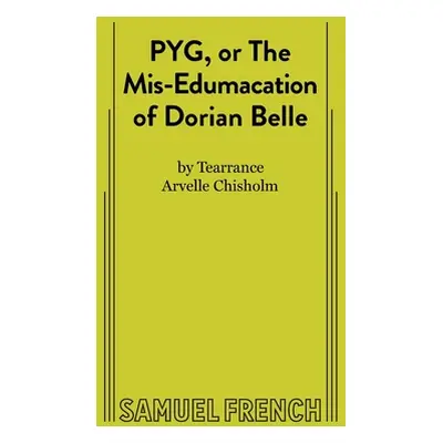 "PYG, or The Mis-Edumacation of Dorian Belle" - "" ("Chisholm Tearrance A.")