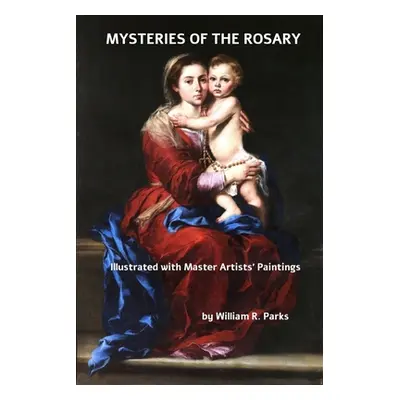 "MYSTERIES of the ROSARY Illustrated with Master Artists Paintings" - "" ("Parks William R.")