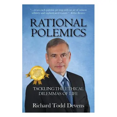 "Rational Polemics: Tackling the Ethical Dilemmas of Life" - "" ("Devens Richard Todd")