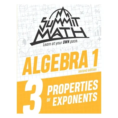 "Summit Math Algebra 1 Book 3: Properties of Exponents" - "" ("Joujan Alex")