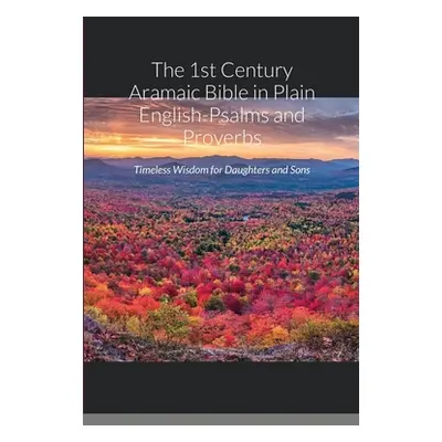 "The 1st Century Aramaic Bible in Plain English-Psalms and Proverbs: Timeless Wisdom for Daughte