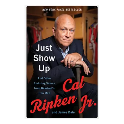 "Just Show Up: And Other Enduring Values from Baseball's Iron Man" - "" ("Ripken Cal Jr.")