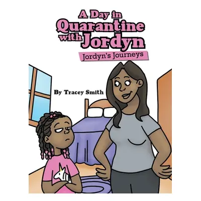 "A Day in Quarantine with Jordyn: Jordyn's Journeys" - "" ("Smith Tracey")