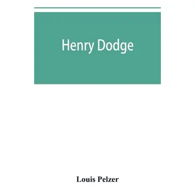 "Henry Dodge" - "" ("Pelzer Louis")