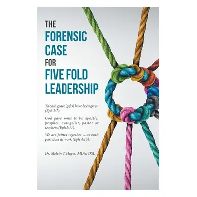 "The Forensic Case For Five Fold Leadership" - "" ("Hayes Melvin T.")