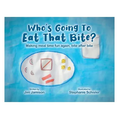 "Who's Going To Eat That Bite?: Making meal time fun again, bite after bite" - "" ("Jamison Jim"