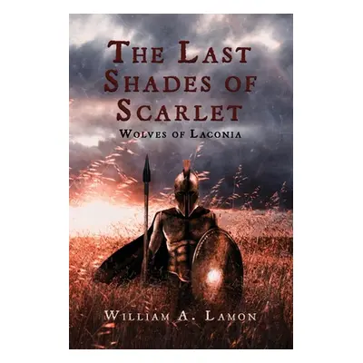 "The Last Shades of Scarlet: Wolves of Laconia" - "" ("Lamon William A.")