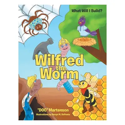 "Wilfred the Worm: What Will I Build?" - "" ("Martenson Doc")