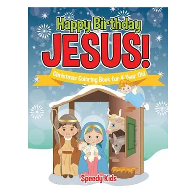 "Happy Birthday Jesus! Christmas Coloring Book for 4 Year Old" - "" ("Speedy Kids")