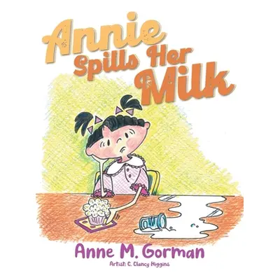 "Annie Spills Her Milk" - "" ("Anne M Gorman")