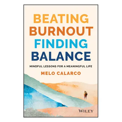 "Beating Burnout, Finding Balance: Mindful Lessons for a Meaningful Life" - "" ("Calarco Melo")